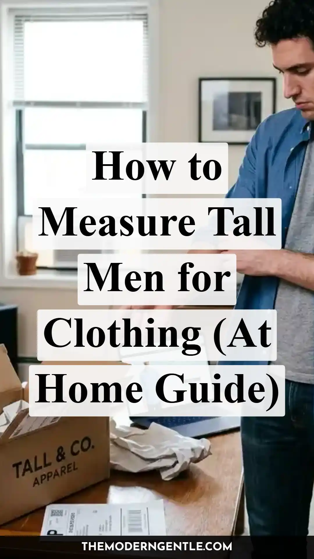 Pin image of a tall man measuring his torso length at home for clothing sizes, wearing a blue button-down shirt. Black text reads "How to Measure Tall Men for Clothing (At Home Guide)". Below, a cardboard box is labeled "TALL & CO. APPAREL". The pin illustrates how to find chest width, shirt length, and sleeve length for tall men's sizing when ordering clothes online.