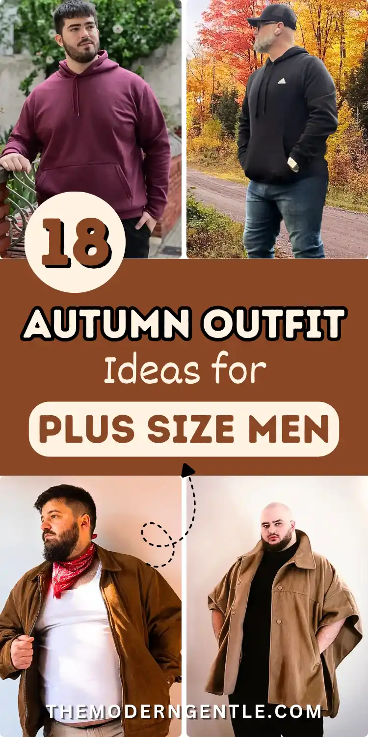 A four panel collage displays autumn outfit ideas for plus size men. The top left features a man wearing a maroon pullover hoodie. The top right shows casual men's fall style using a black hoodie and jeans. The bottom left highlights a brown suede jacket worn open with a red bandana. The bottom right shows a camel cape jacket. Center text reads 18 AUTUMN OUTFIT Ideas for PLUS SIZE MEN. These combinations highlight stylish big and tall outfits.