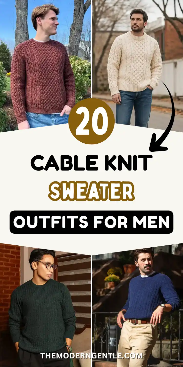 20 Cable Knit Sweater Outfits For Men That Look Expensive 2 A four photo Pinterest grid titled Cable Knit Sweater Outfits for Men with an olive 20 badge and a curved arrow. Photos show a rust chunky knit sweater with light wash jeans outdoors, a cream honeycomb aran sweater with mid blue jeans on a brick lined street, a forest green textured knit with dark trousers indoors, and a navy cable knit sweater with cream trousers and a brown belt against an iron railing.