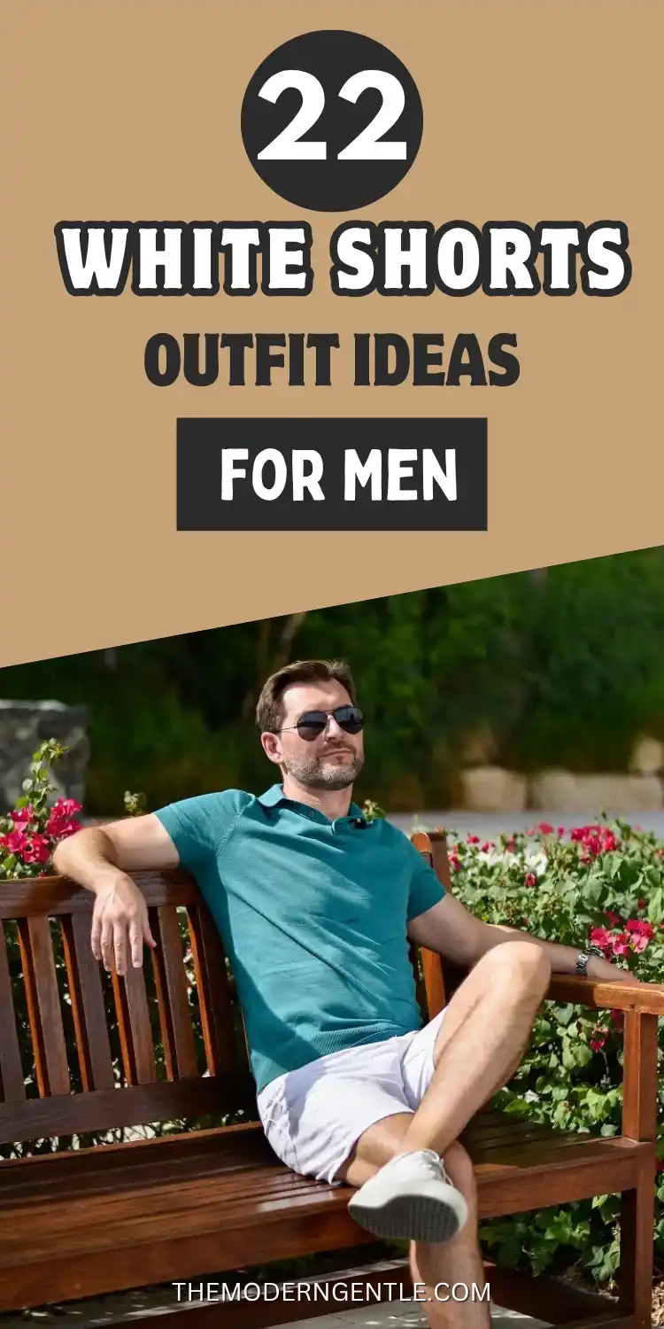 White Shorts Outfit Ideas for Men: 22 Looks That Actually Work 2 Pinterest graphic reading 22 White Shorts Outfit Ideas For Men over a tan background, above a photo of a man on a wooden garden bench in a teal knit polo, white chino shorts, white sneakers, sunglasses and a watch, legs crossed near pink bougainvillea. The image captures relaxed men's summer style, smart casual outfit inspiration, and an easy polo and shorts pairing for warm weather.
